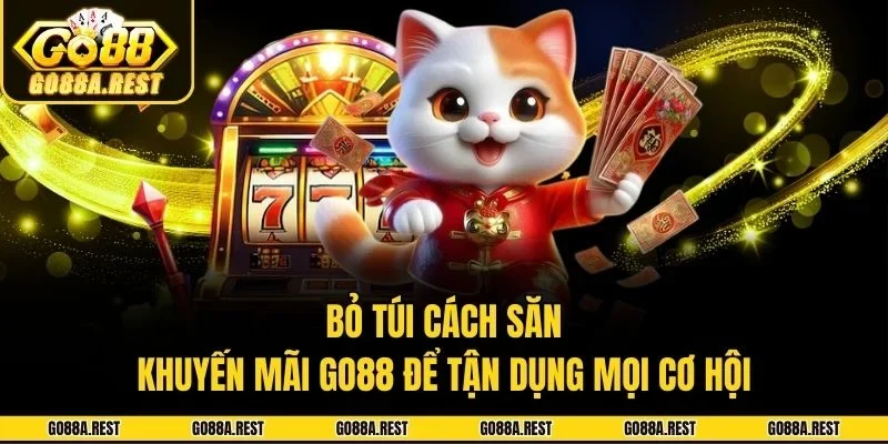 Bỏ túi cách săn khuyến mãi Go88 để tận dụng mọi cơ hội