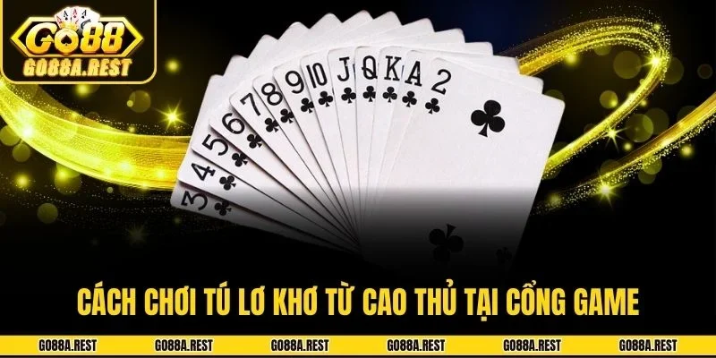 Cách chơi tú lơ khơ từ cao thủ tại cổng game