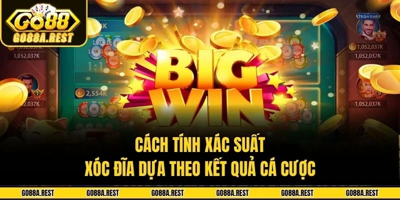 Cách tính xác suất xóc đĩa dựa theo kết quả cá cược