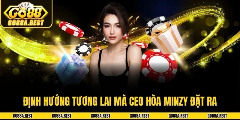 Định hướng tương lai mà CEO Hòa Minzy đặt ra