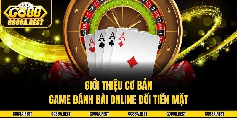 Giới thiệu cơ bản game đánh bài online đổi tiền mặt