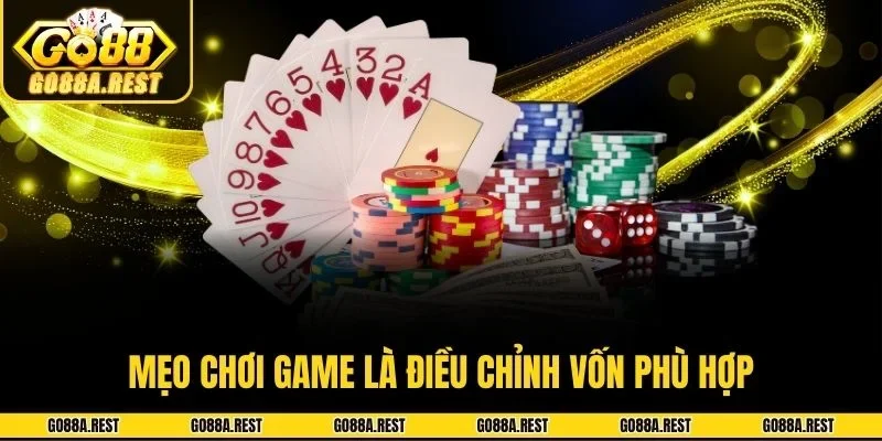 Mẹo chơi game là điều chỉnh vốn phù hợp